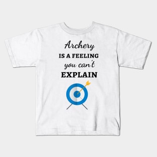 Archery Is A Feeling I Can't Explain Kids T-Shirt